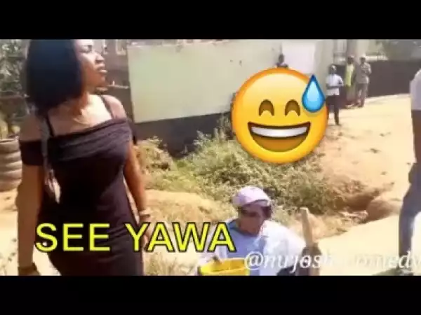 Video: SEE YAWA (COMEDY SKIT) | Latest 2018 Nigerian Comedy